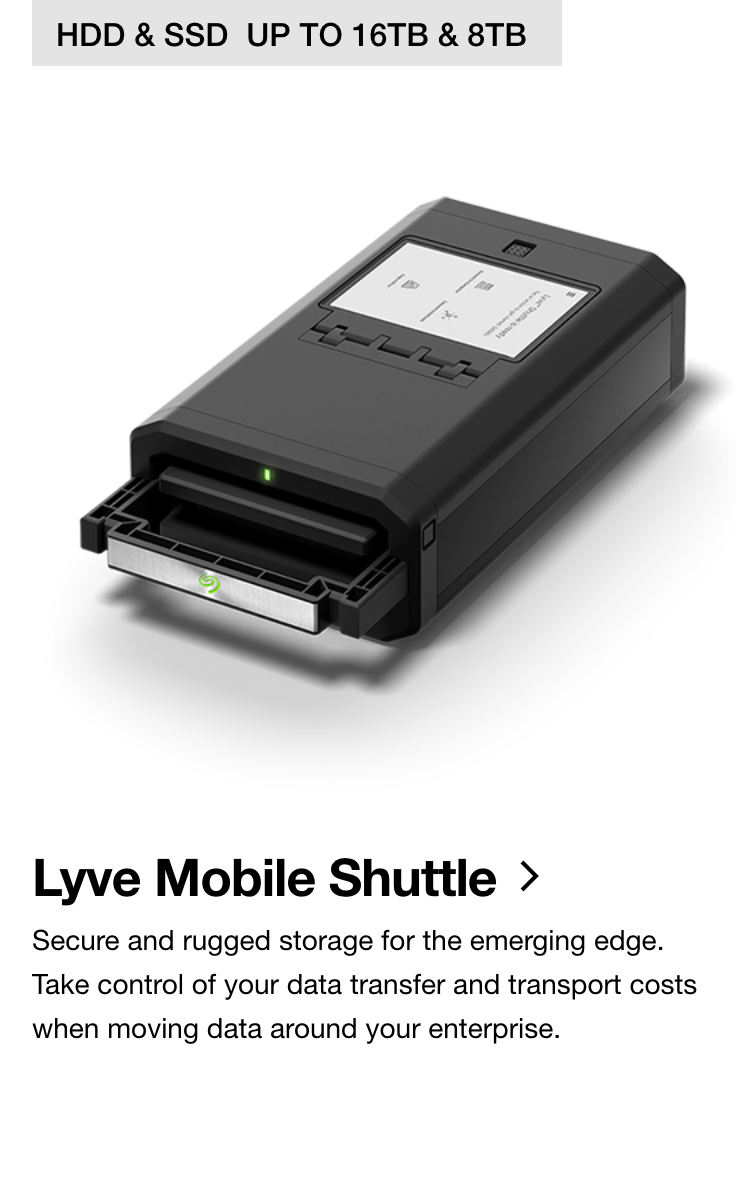 Lyve Mobile Shuttle | HDD & SSD UP TO 16TB & 8TB | Secure and rugged storage for the emerging edge. Take control of your data transfer and transport costs when moving data around your enterprise.